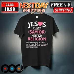 Jesus Is My Savior Not My Religion Shirt