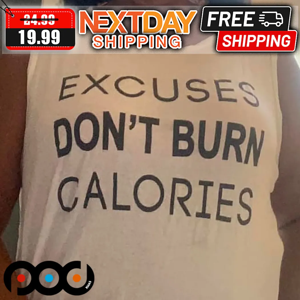 Excuses Do Not Burn Calories Shirt