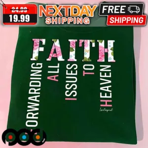Faith Forwarding All Issues To Heaven Shirt