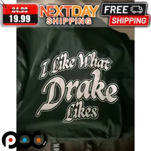 I Like What Drake Likes Shirt