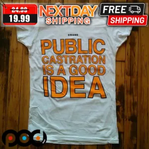 Public Castration Is A Good Idea 2024 Shirt
