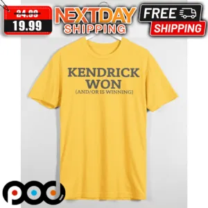 Kendrick Won And Or Is Winning Shirt