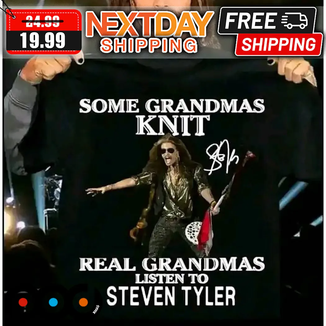 Some Grandmas Knit Real Grandmas Listen To Steven Tyler Shirt