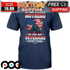 We Owe Illegals Nothing We Owe Our Veterans Everything Shirt