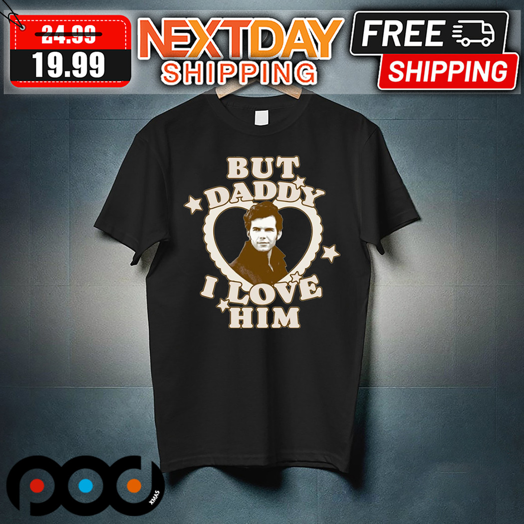 But Daddy I Love Him 2024 Shirt