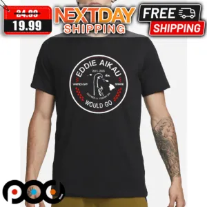 Eddie Aikau Would Go Waimea Bay Hawaii Shirt