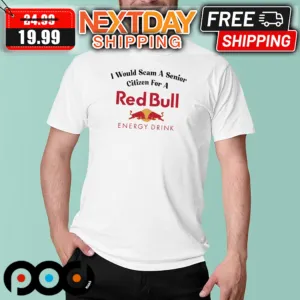 I Would Scam A Senior Citizen For A Red Bull Energy Drink Shirt