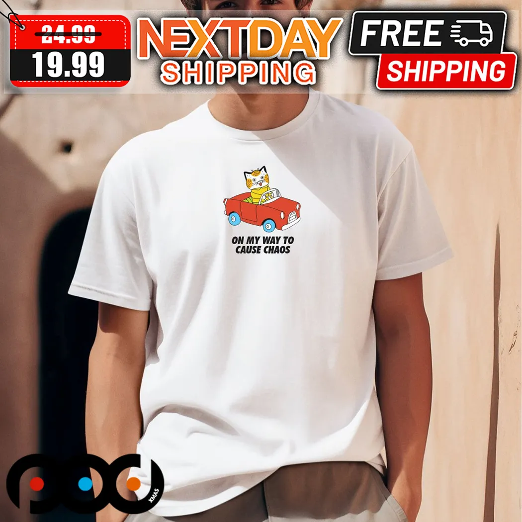 Cat On My Way To Cause Chaos Shirt