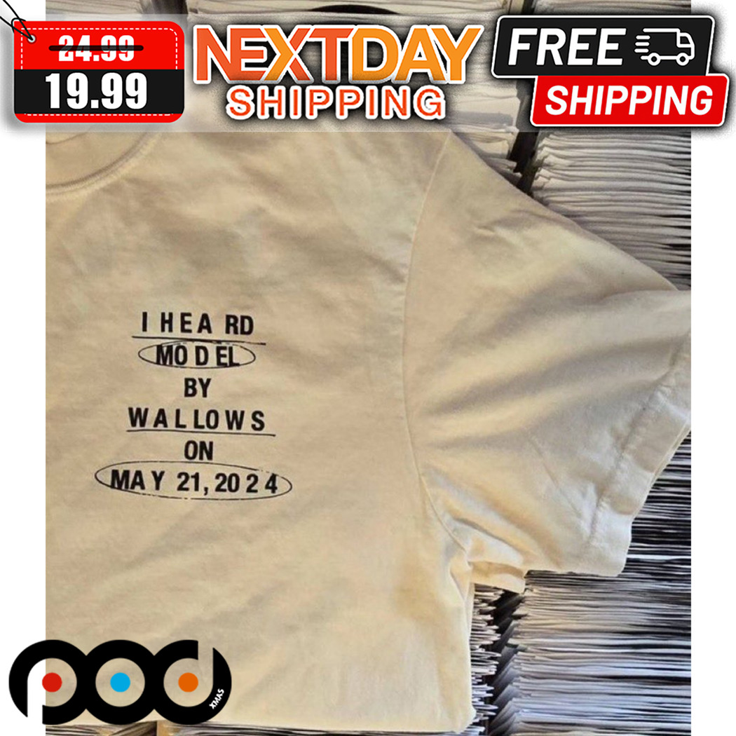 I Heard Model By Wallows On May 21 2024 Shirt