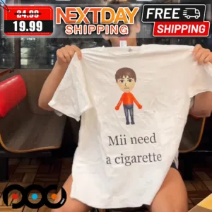 Mii Need A Cigarette Shirt