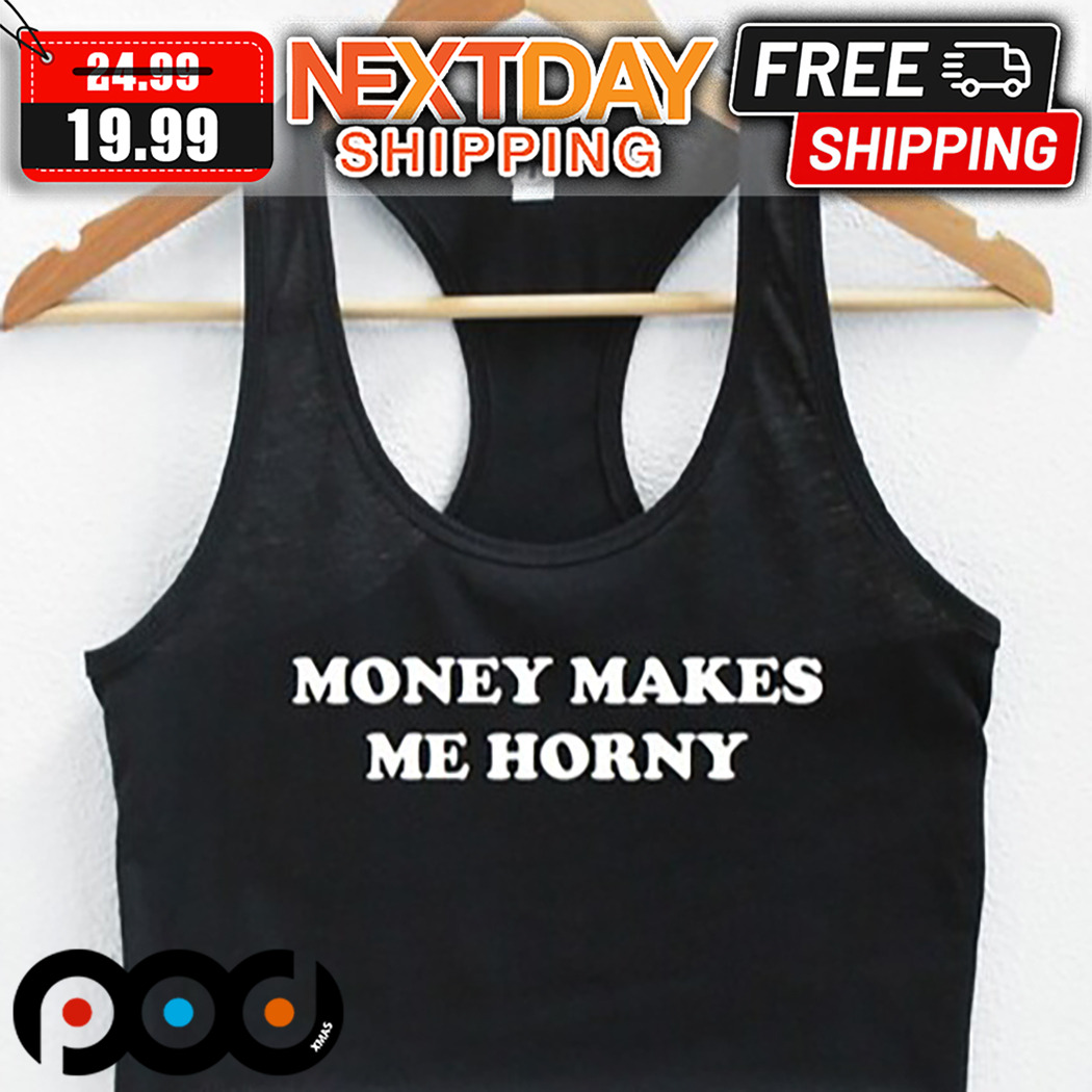 Custom Xmas Gift - Money Makes Me Horny Shirt