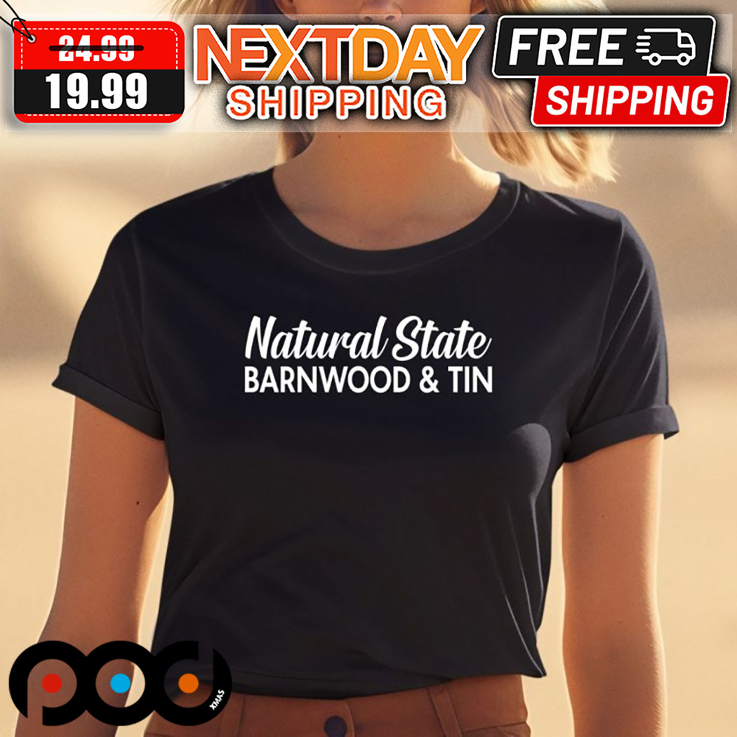Natural State Barnwood And Tin 2024 Shirt 1 Natural State Barnwood And Tin 2024 Shirt