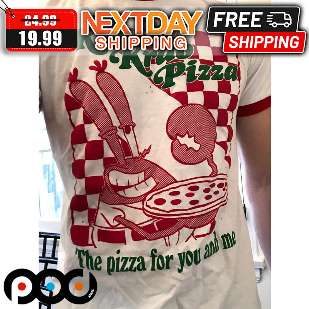 Krusty Krab Pizza The Pizza For You And Me Shirt