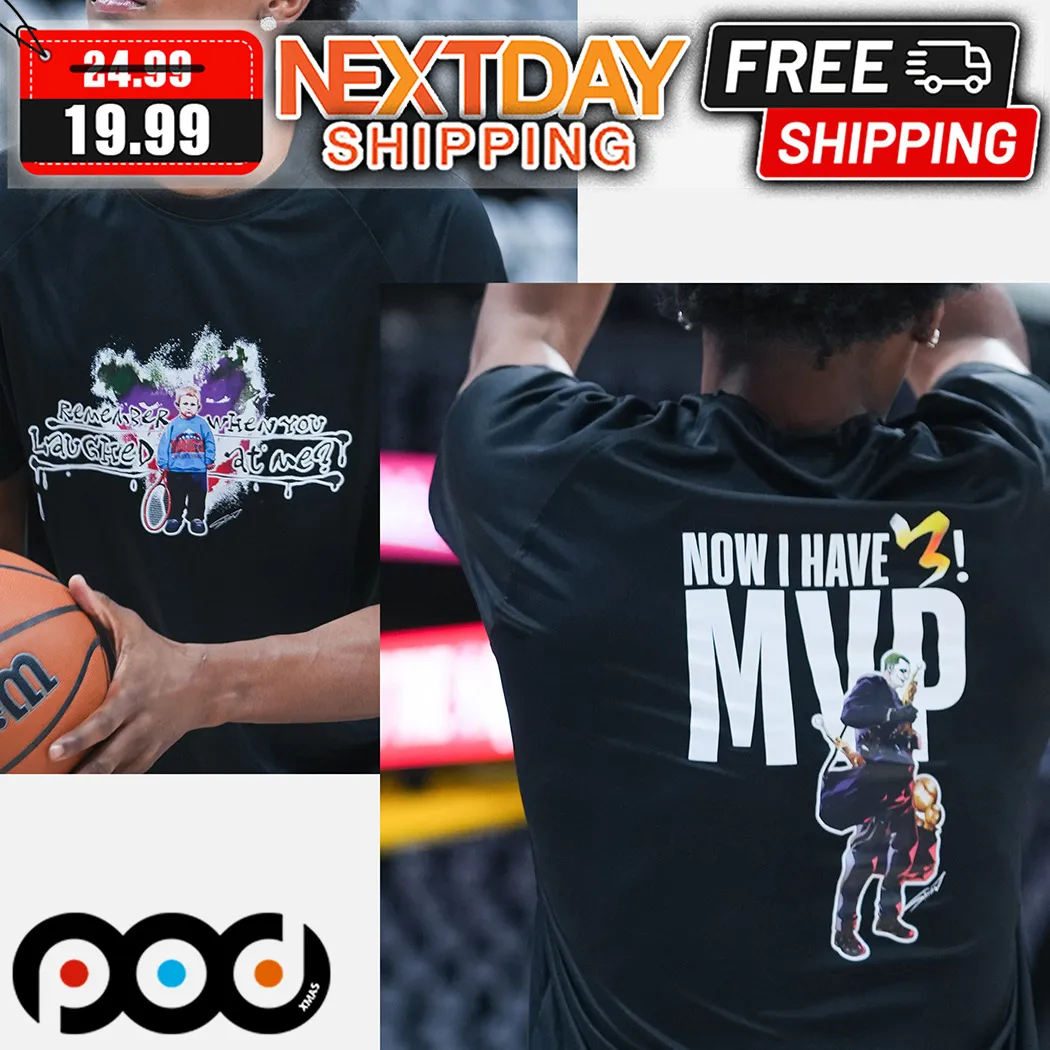 Remember When You Laughed At Me Now I Have MVP Shirt