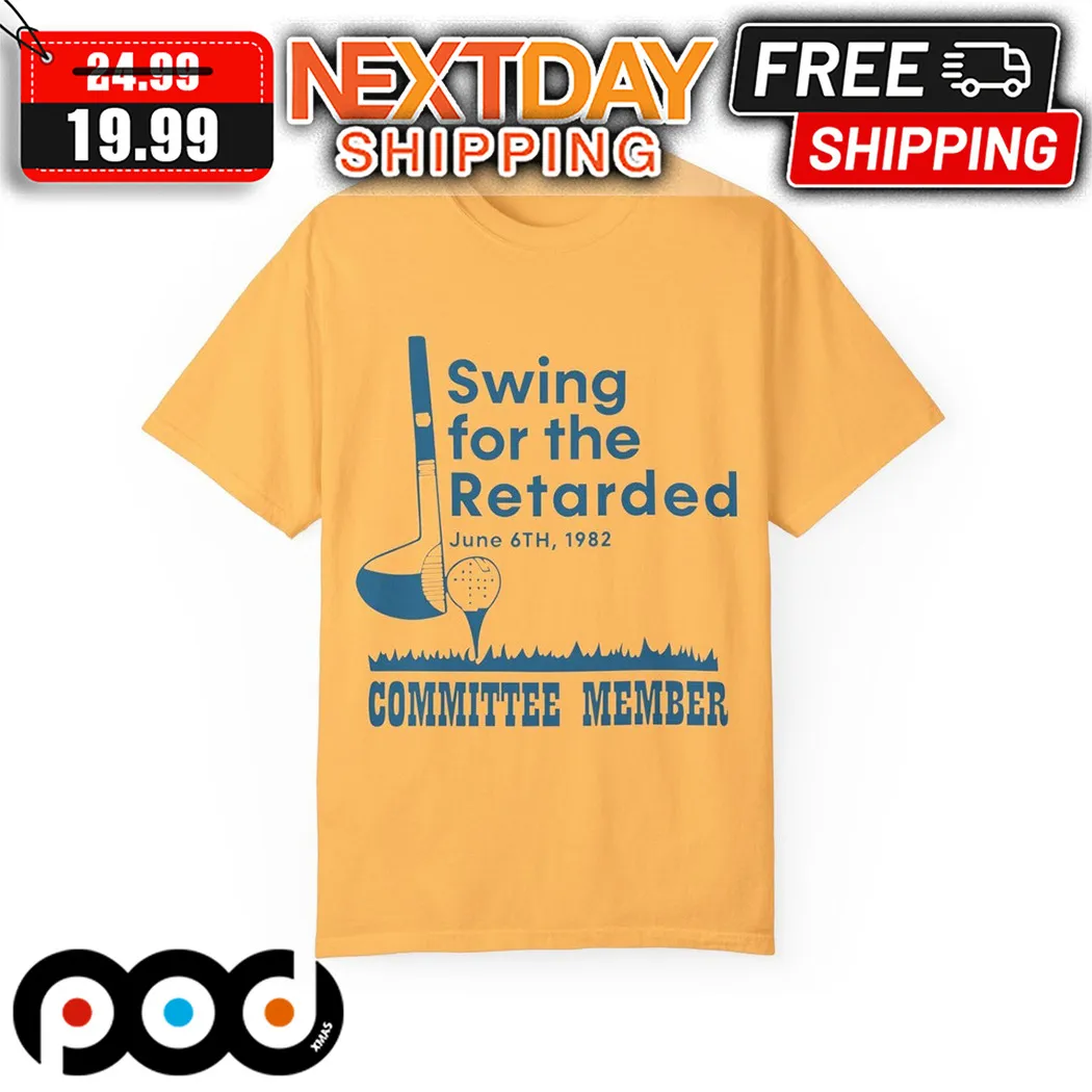 Swing For The Retarded Committee Member Shirt