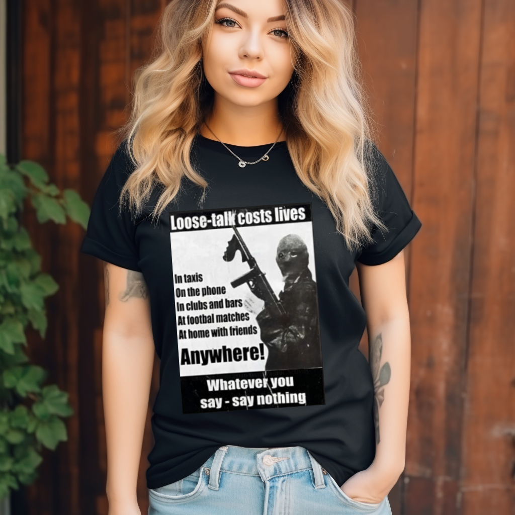 Loose Talk Costs Lives Whatever You Say Say Nothing Shirt