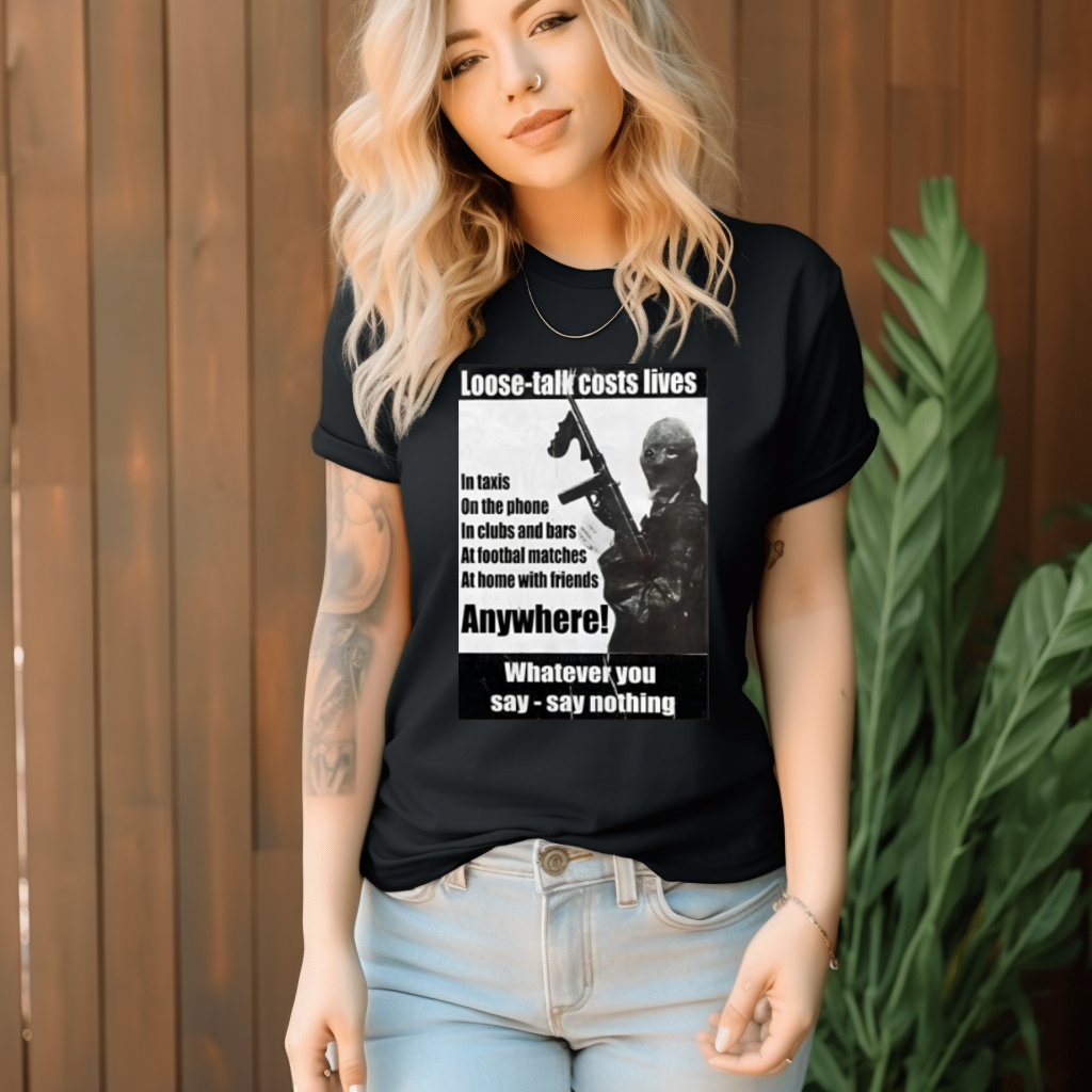 Loose Talk Costs Lives Whatever You Say Say Nothing Shirt