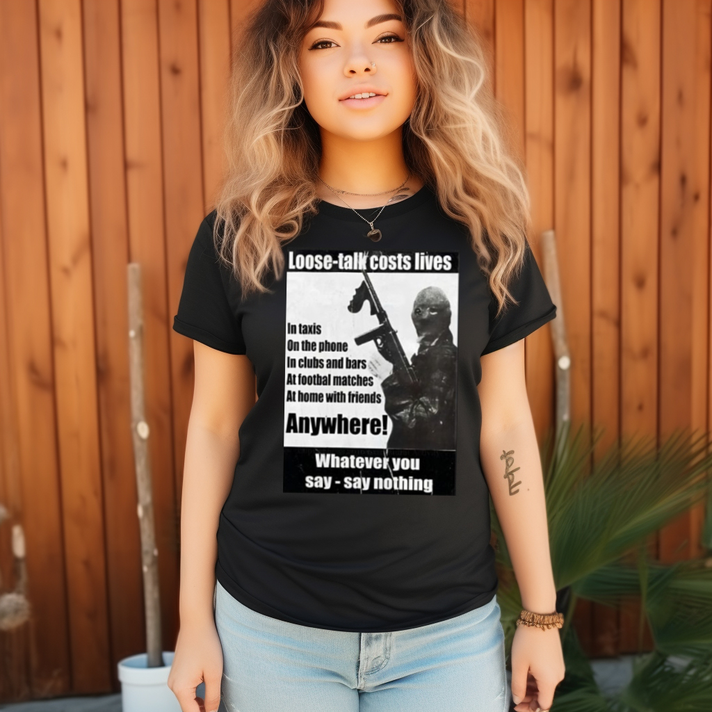 Loose Talk Costs Lives Whatever You Say Say Nothing Shirt