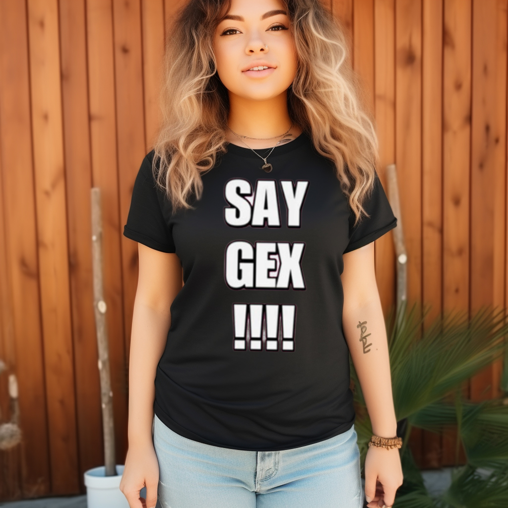 Say Gex Cringey Shirt