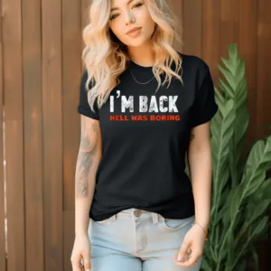 I Am Back Hell Was Boring Shirt