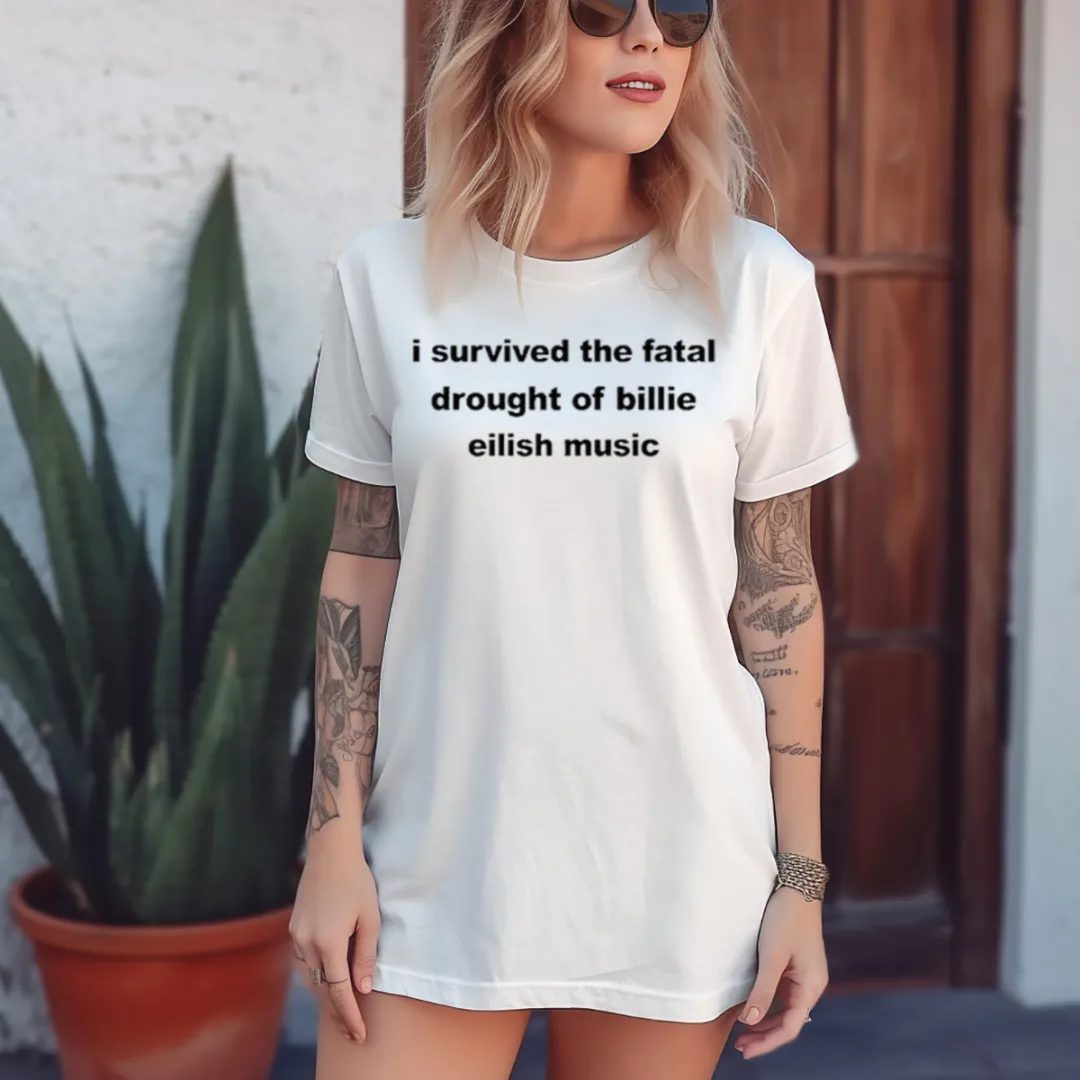 I Survived The Fatal Drought Of Billie Eilish Music Shirt