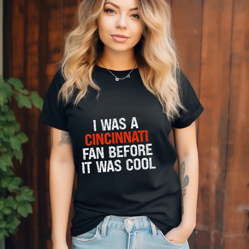 I Was A Cincinnati Fan Before It Was Cool Shirt