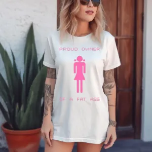 Proud Owner Of A Fat Ass Shirt