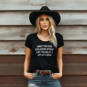 Sorry For Over Explaining Myself I Got Yelled At A Lot As A Child Shirt