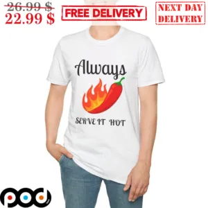 Chilli Always Serve It Hot Shirt