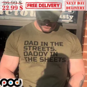 Dad In The Streets Daddy In The Sheets Shirt
