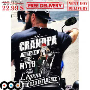 Grandpa The Man The Myth The Legend The Bad Influence Shirt