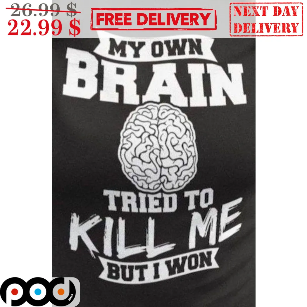 My Own Brain Tried To Kill Me But I Won Shirt