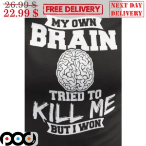 My Own Brain Tried To Kill Me But I Won Shirt