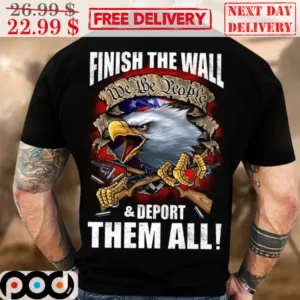 Eagles Finish The Wall We The People And Deport Them All Vintage Shirt