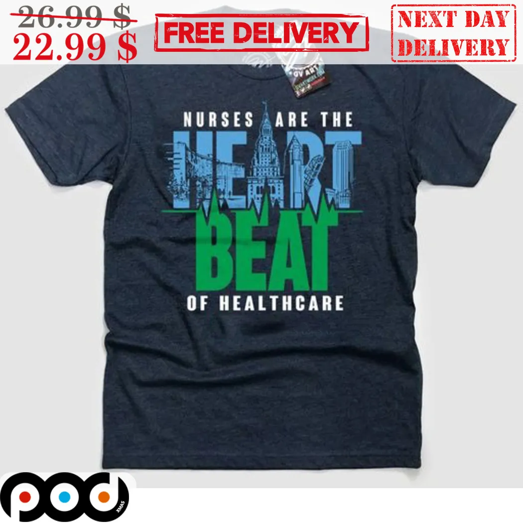 Nurses Are The Heart Beat Of Healthcare Shirt