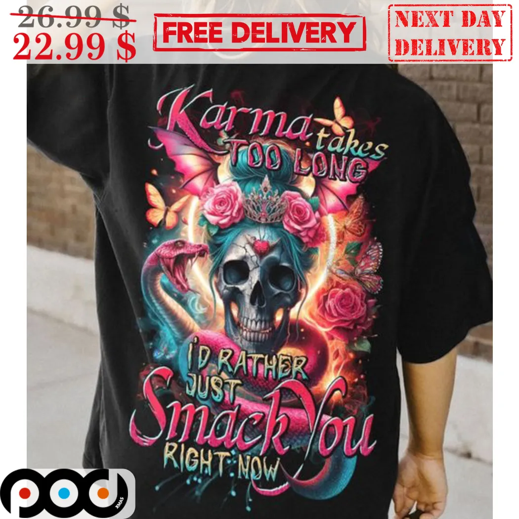 Skull Queen Snake Karma Takes Too Long I'd Rather Just Smack You Right Now Shirt