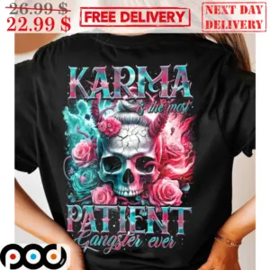 Skull Roses Karma Is The Most Patient Gangster Ever Shirt