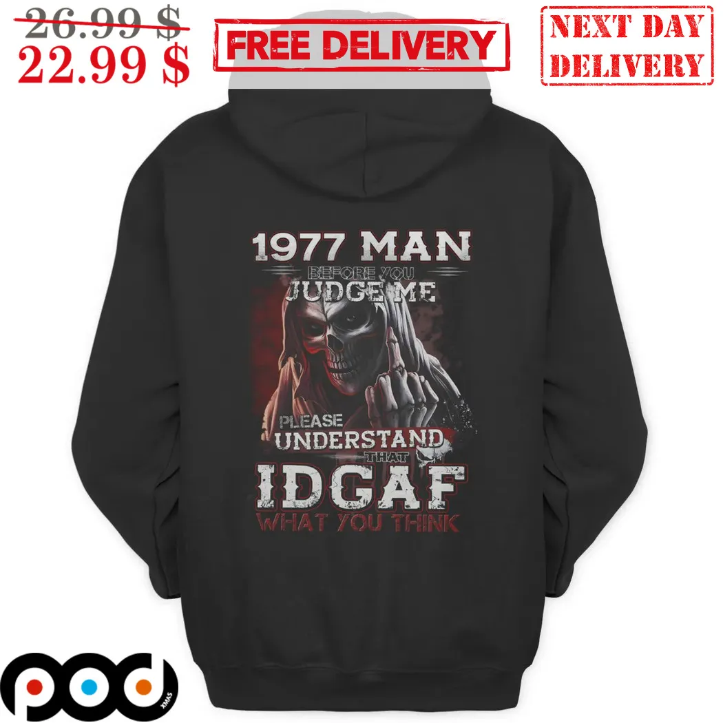 Death 1977 Man Before You Judge Me Please Understand That IDGAF Shirt