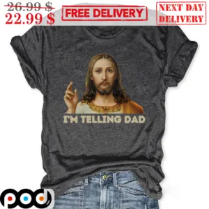Jesus Christian I'm Telling Dad Shirt