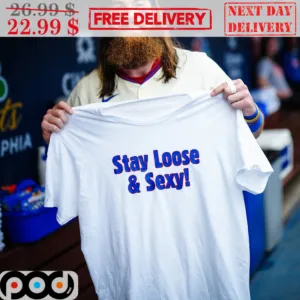 Philadelphia Phillies Stay Loose And Sexy Shirt