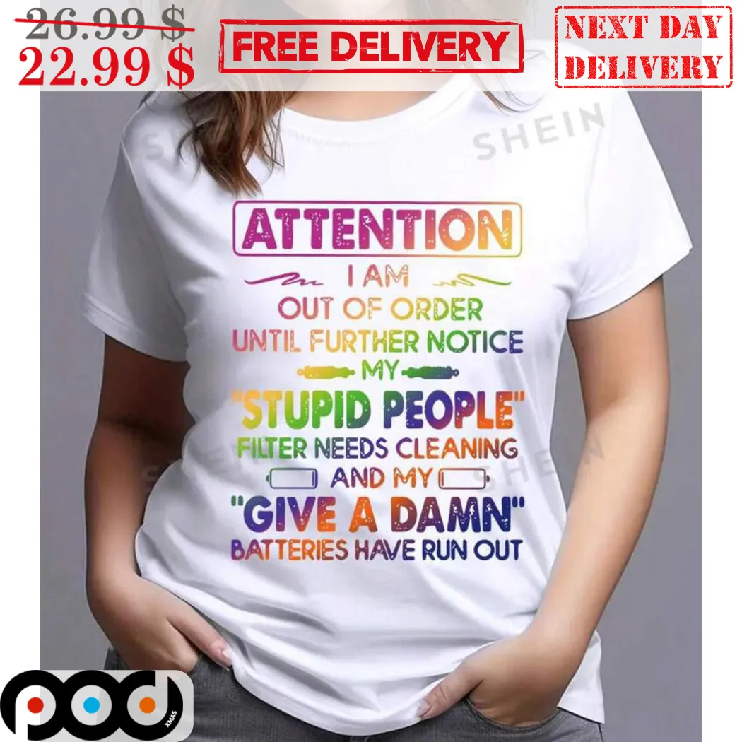 Rainbow Attention I Am Out Of Order Until Further Notice My Stupid People Shirt