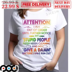 Rainbow Attention I Am Out Of Order Until Further Notice My Stupid People Shirt