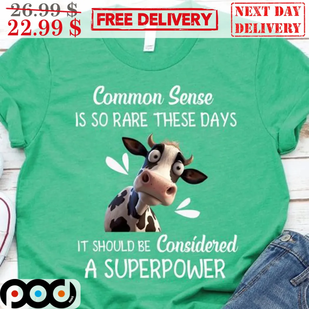 Cow Common Sense Is So Rare These Days It Should Be Considered A Superpower Shirt
