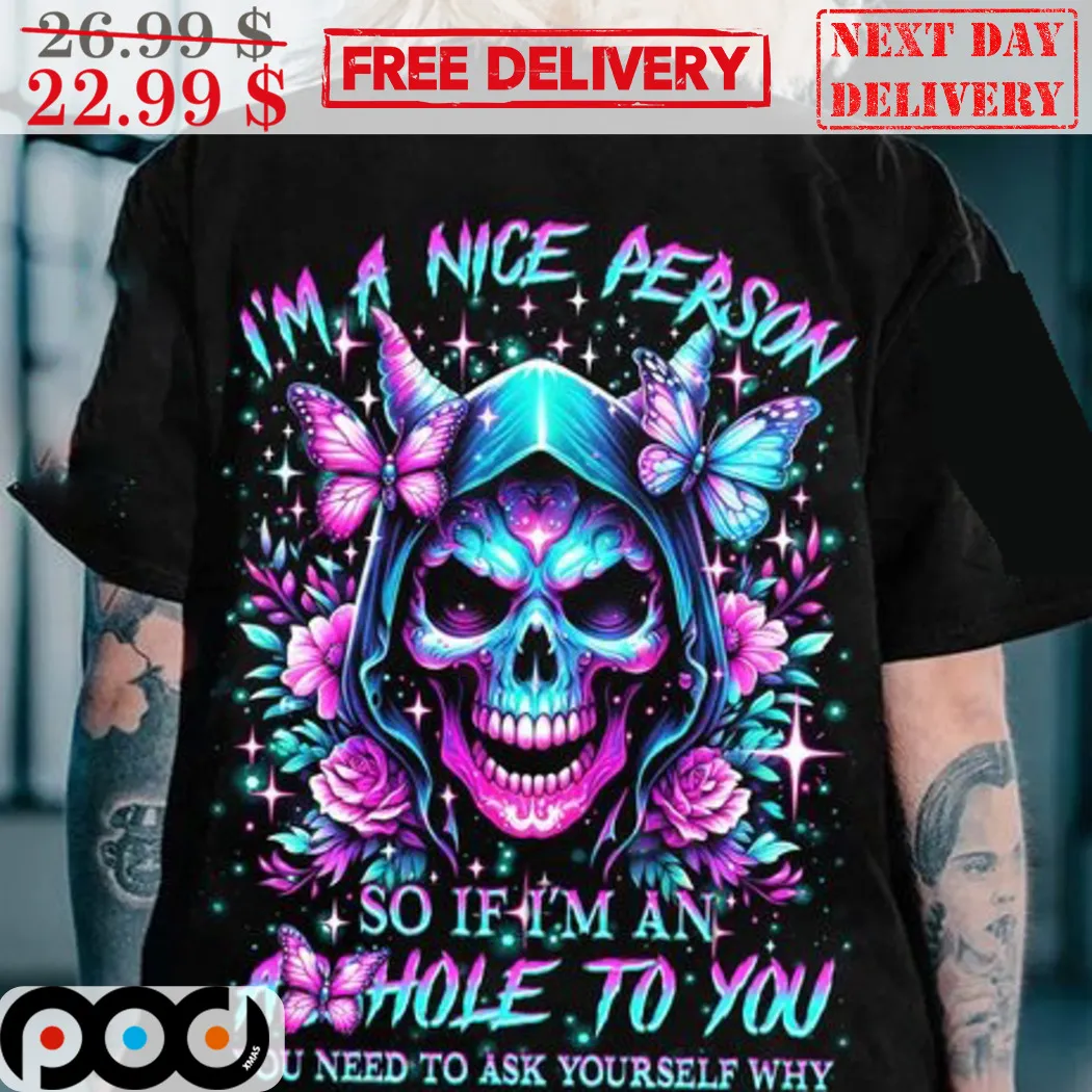 Death Butterfly Roses I'm A Nice Person So If I'm An Asshole To You Shirt