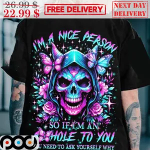 Death Butterfly Roses I'm A Nice Person So If I'm An Asshole To You Shirt