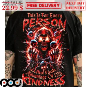 Death This Is For Every Person Who Took Advantage Of My Kindness Shirt