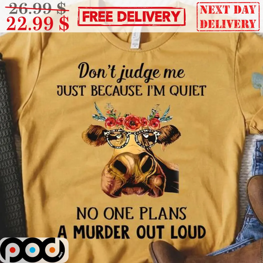 Don't Judge Me Just Because I'm Quiet No One Plans A Murder Out Loud Shirt