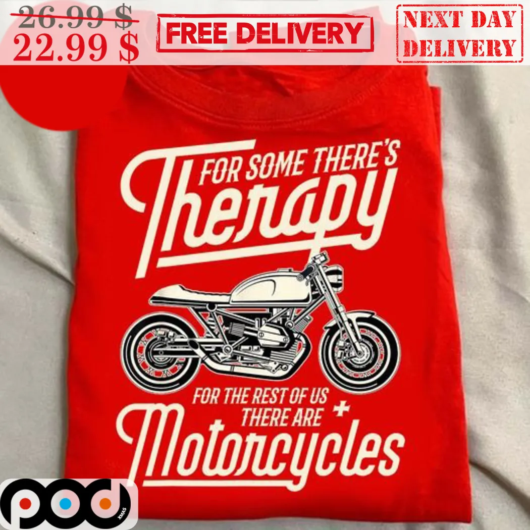 For Some There's Therapy For The Rest Of Us There Are Motorcycles Shirt