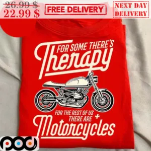 For Some There's Therapy For The Rest Of Us There Are Motorcycles Shirt