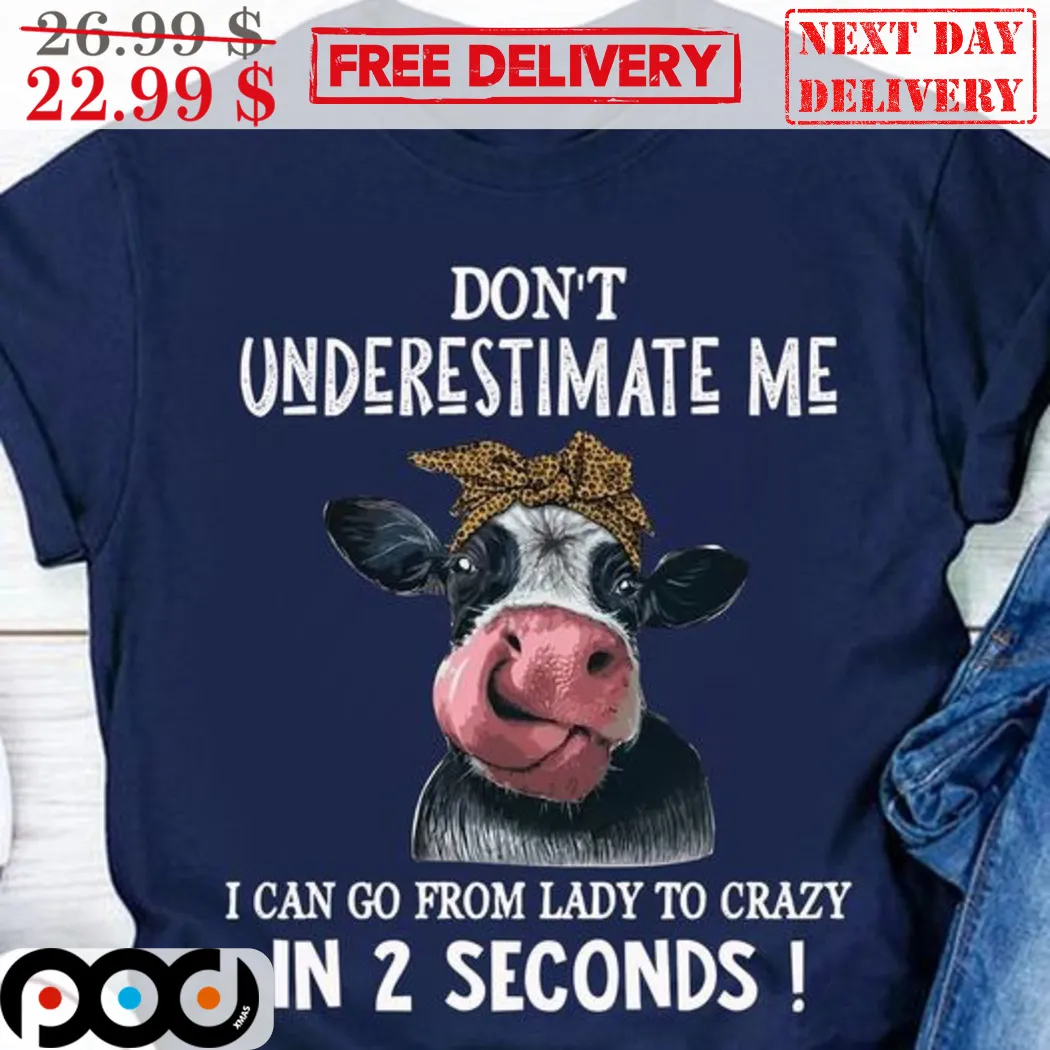 Heifer Don't Underestimate Me I Can Go From Lady To Crazy In 2 Seconds Shirt